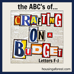 The ABC’s of Crafting on a Budget – Letters F-J