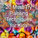 20 Must Try Painting Techniques for Kids