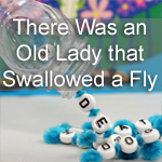 There Was an Old Lady Who Swallowed a Fly