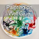 Painting on Wet Glue