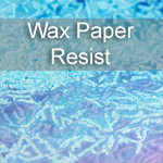 Wax paper Resist